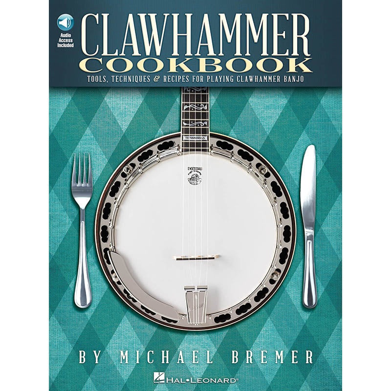 Clawhammer Cookbook - Tools, Techniques & Recipes for Playing Clawhammer Banjo