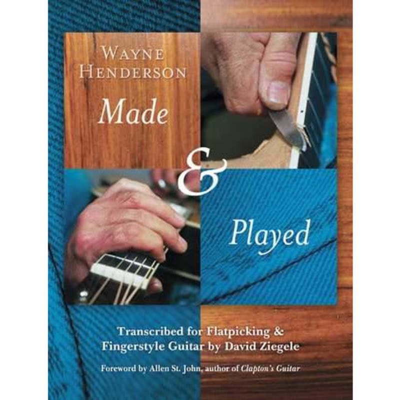 Wayne Henderson - Made & Played, Transcribed for Flatpicking and Fingerstyle Guitar